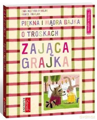 Piękna i Mądra Bajka O Troskach Zająca Grajka Wierszem Pisane (twarda) - Ewa Kozyra Pawlak [KSIĄŻKA]