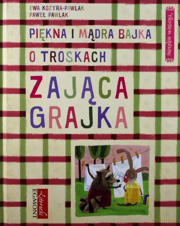 Piękna i Mądra Bajka O Troskach Zająca Grajka Wierszem Pisane (twarda) - Ewa Kozyra Pawlak [KSIĄŻKA]