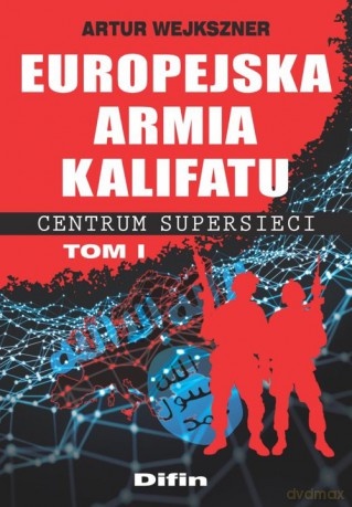 Europejska armia kalifatu - Artur Wejkszner [KSIĄŻKA]