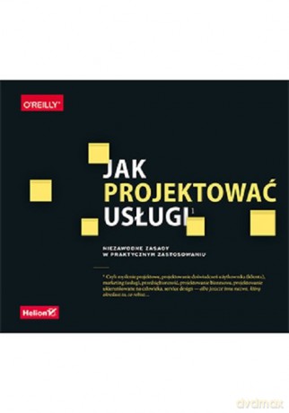 Jak projektować usługi. Niezawodne zasady w praktycznym zastosowaniu - Stickdorn Marc, Hormess Markus Edgar [KSIĄŻKA]