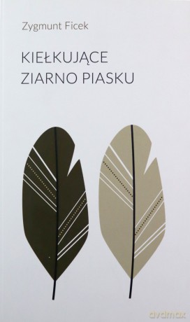 Kiełkujące ziarno piasku - Zygmunt Ficek [KSIĄŻKA]