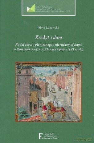 Kredyt i dom Rynki obrotu pieniężnego i nieruchomościami w Warszawie - Piotr Łozowski [KSIĄŻKA]
