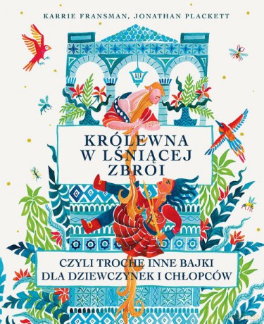 Królewna w lśniącej zbroi, czyli trochę inne bajki dla dziewczynek i chłopców - Jonathan Plackett, Karrie Fransman [KSIĄŻKA]