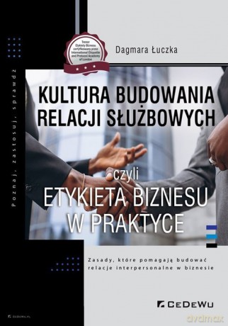 Kultura budowania relacji służbowych czyli etykieta biznesu w praktyce - Dagmara Łuczka [KSIĄŻKA]