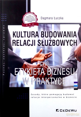 Kultura budowania relacji służbowych czyli etykieta biznesu w praktyce - Dagmara Łuczka [KSIĄŻKA]