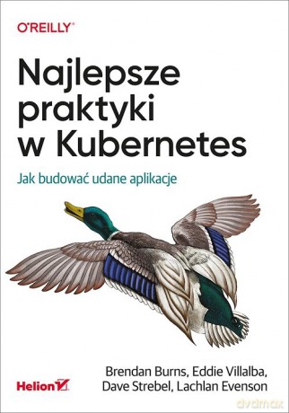 Najlepsze praktyki w Kubernetes. - Brendan Burns, Eddie Villalba [KSIĄŻKA]