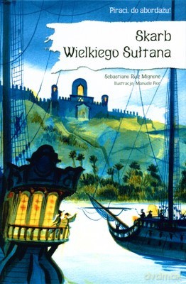 Piraci Do Abordażu Skarb Wielkiego Sułtana (twarda) - Sebastiano Ruiz Mignone [KSIĄŻKA]
