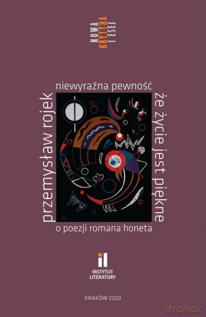 Niewyraźna pewność że życie jest piękne O poezji Romana Honeta - Przemysław Rojek [KSIĄŻKA]