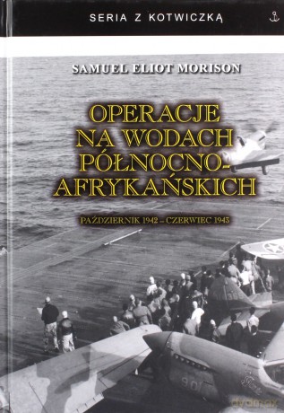 Operacje na wodach północnoafrykańskich. Październik 1942 - czerwiec 1943 - Samuel Eliot Morison [KSIĄŻKA]
