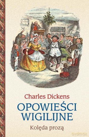 Opowieści wigilijne. Kolęda prozą - Charles Dickens [KSIĄŻKA]