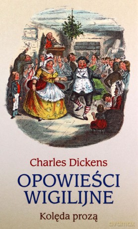 Opowieści wigilijne. Kolęda prozą - Charles Dickens [KSIĄŻKA]