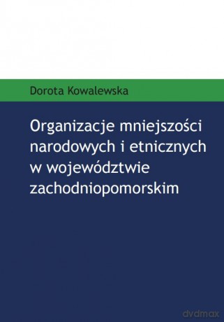 Organizacje mniejszości narodowych i etnicznych w województwie zachodniopomorskim - Dorota Kowalewska [KSIĄŻKA]