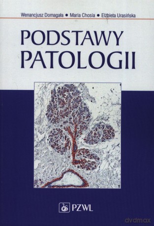 Podstawy patologii - Wenancjusz Domagała, Maria Chosia [KSIĄŻKA]