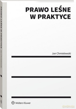 Prawo leśne w praktyce - Jan Chmielewski [KSIĄŻKA]