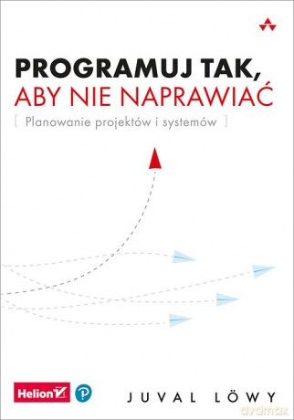 Programuj tak, aby nie naprawiać. - Juval Löwy [KSIĄŻKA]