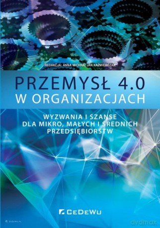 Przemysł 4.0 w organizacjach. [KSIĄŻKA]