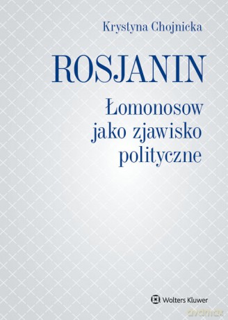 Rosjanin Łomonosow jako zjawisko polityczne - Krystyna Chojnicka [KSIĄŻKA]