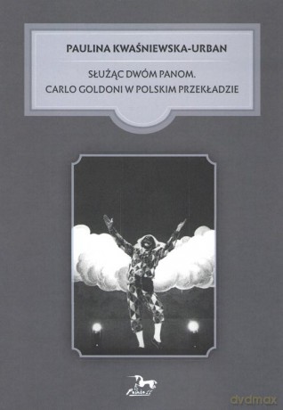 Służąc dwóm Panom Carlo Goldoni w polskim przekładzie - Paulina Kwaśniewska-Urban [KSIĄŻKA]