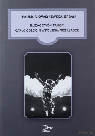 Służąc dwóm Panom Carlo Goldoni w polskim przekładzie - Paulina Kwaśniewska-Urban [KSIĄŻKA]