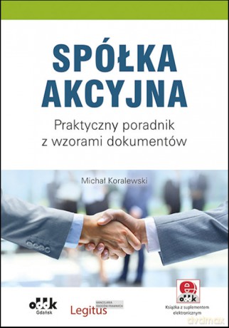 Spółka akcyjna Praktyczny poradnik - Michał Koralewski [KSIĄŻKA]