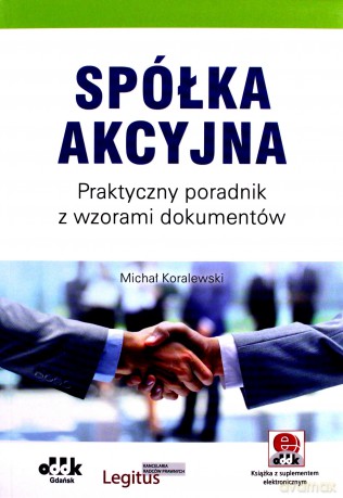 Spółka akcyjna Praktyczny poradnik - Michał Koralewski [KSIĄŻKA]
