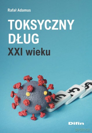 Toksyczny dług XXI wieku - Rafał Adamus [KSIĄŻKA]