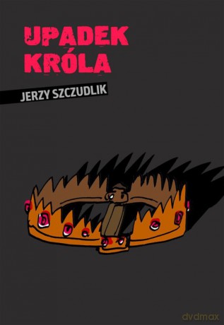 Upadek króla - Jerzy Szczudlik [KSIĄŻKA]