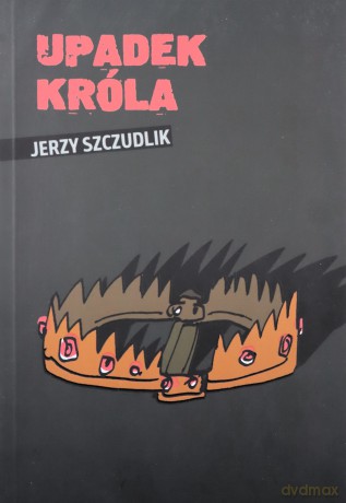 Upadek króla - Jerzy Szczudlik [KSIĄŻKA]