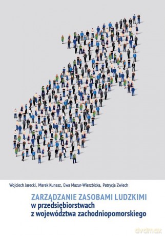 Zarządzanie zasobami ludzkimi w przedsiębiorstwach z województwa zachodniopomorskiego - Wojciech Jarecki, Marek Kunasz [KSIĄŻKA]