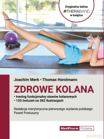 Zdrowe kolana - Joachim Merk, Thomas Horstmann [KSIĄŻKA]