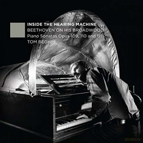 Tom Beghin: Inside the Hearing Machine - Beethoven On His Broadwood - Piano Sonatas Opus 109, 110, and 111 [CD]