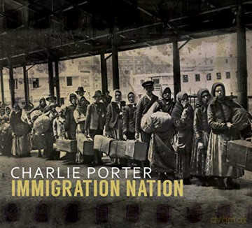 Charlie Porter: Immigration Nation [CD]