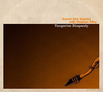 Snorre Kirk Quartet with Stephen Riley: Tangerine Rhapsody [CD]