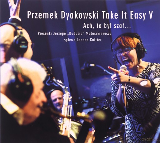 Przemek Dyakowski, Take It Easy V: Ach, to był szał... - Piosenki Jerzego "Dudusia" Matuszkiewicza śpiewa Joanna Knitter [CD]