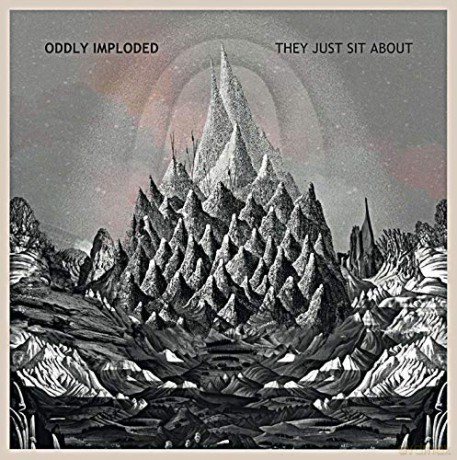 Oddly Imploded: They Just Sit About [CD]