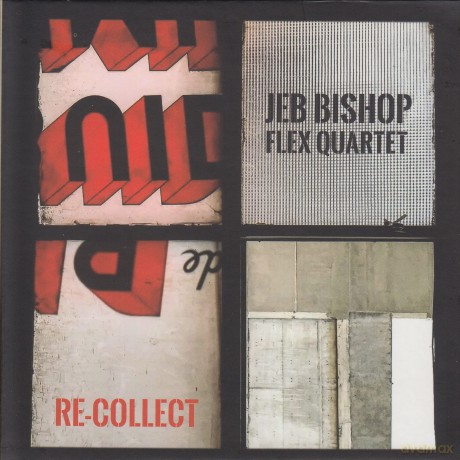 Jeb Bishop Flex Quartet: Re-Colect [CD]