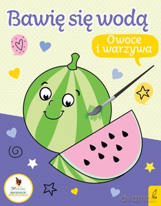 Bawię się wodą. Owoce i warzywa [KSIĄŻKA]