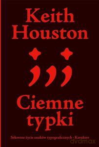 Ciemne typki. Sekretne życie znaków typograficznych - Keith Houston [KSIĄŻKA]