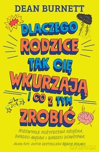 Dlaczego rodzice tak cię wkurzają i co z tym zrobić - Dean Burnett [KSIĄŻKA]