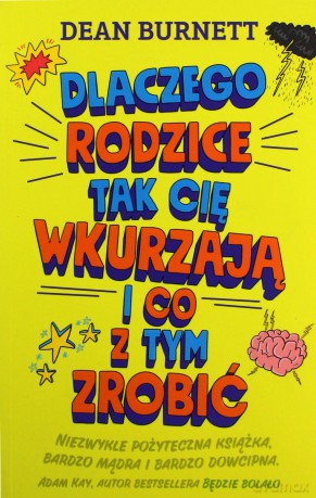Dlaczego rodzice tak cię wkurzają i co z tym zrobić - Dean Burnett [KSIĄŻKA]