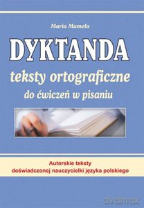 Dyktanda. Teksty ortograficzne do ćwiczeń w pisaniu - Maria Mameła [KSIĄŻKA]
