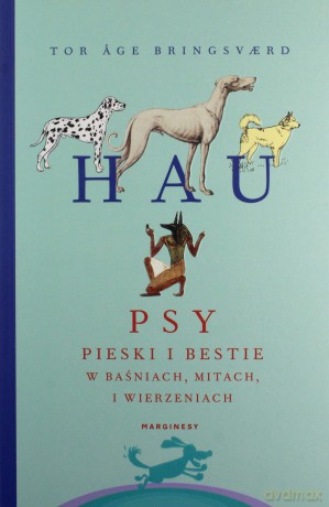 Hau. Psy, pieski i bestie w baśniach, mitach i wierzeniach. - ge Bringsvrd Tor [KSIĄŻKA]