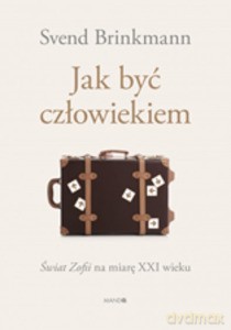 Jak być człowiekiem - Brinkmann Svend [KSIĄŻKA]