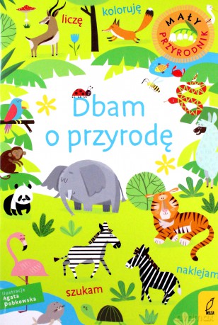 Mały przyrodnik. Dbam o przyrodę [KSIĄŻKA]