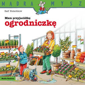 Mądra Mysz. Mam przyjaciółkę ogrodniczkę - Ralf Butschkow [KSIĄŻKA]