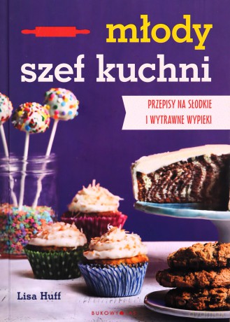 Młody szef kuchni. Przepisy na słodkie i wytrawne - Lisa Huf [KSIĄŻKA]