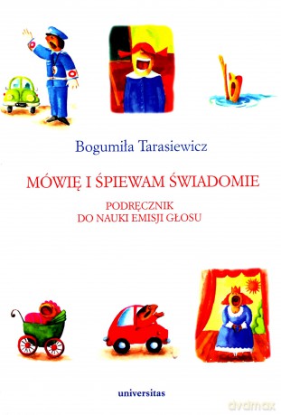 Mówię i śpiewam świadomie. Podręcznik do nauki emisji głosu - Bogumiła Tarasiewicz [KSIĄŻKA]
