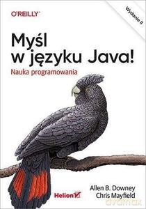 Myśl w języku Java! Nauka programowania - Downey Allen B., Chris Mayfield [KSIĄŻKA]