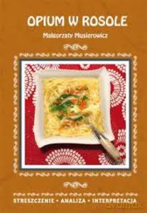 Opium w rosole Małgorzaty Musierowicz. Streszczenie, analiza, interpretacja - Danuta Anusiak [KSIĄŻKA]