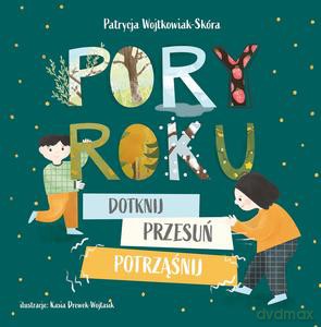 Pory roku. Dotknij, przesuń, potrząśnij - Patrycja Wojtkowiak-Skóra [KSIĄŻKA]